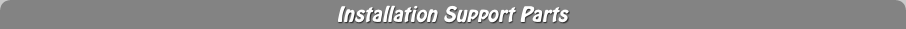 Installation Support Parts