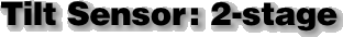 Tilt Sensor: 2-stage  
