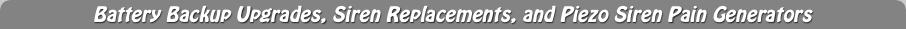 Battery Backup Upgrades, Siren Replacements, and Piezo Siren Pain Generators