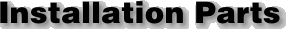 Installation Parts